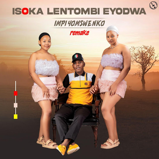 Isoka Lentombi Eyodwa - Impi Yomswenko (Remake)