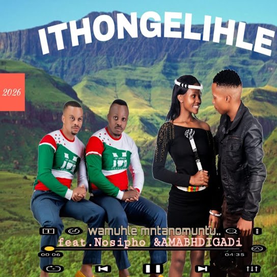 ITHONGELIHLE - Wamuhle mntanomuntu