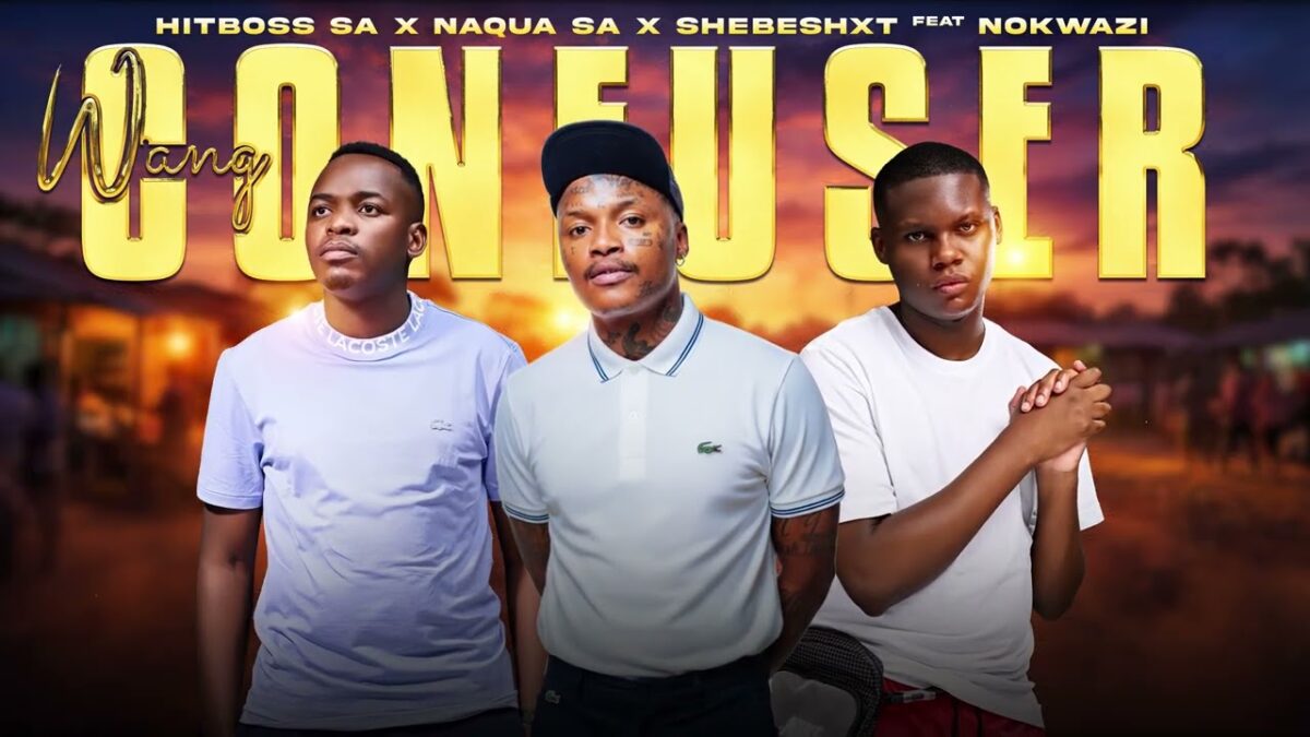 Hitboss SA, Naqua SA, Shebeshxt – Wang Confuser Feat Nokwazi