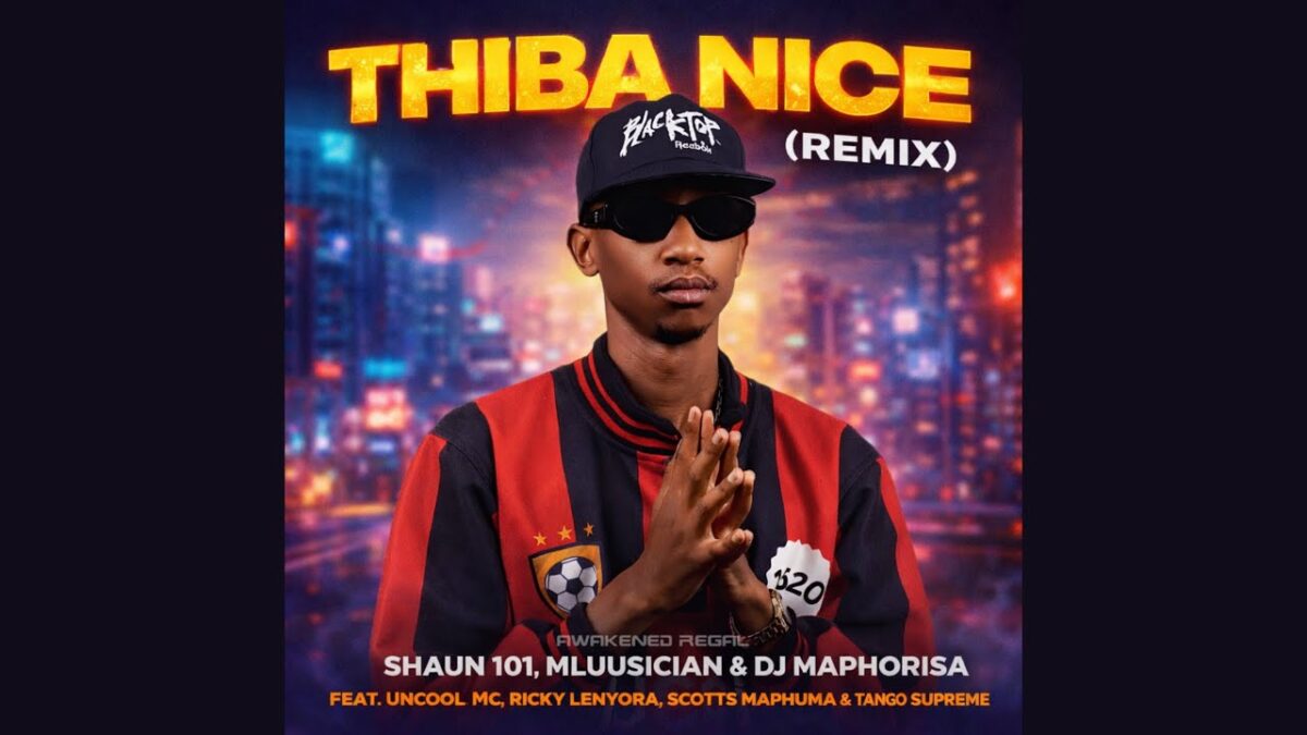Awakened Regal - Shaun 101, Mluusician, DJ Maphorisa - Thiba Nice (Remix) ft. Uncool MC, Ricky Lenyora, ScottsMaphuma