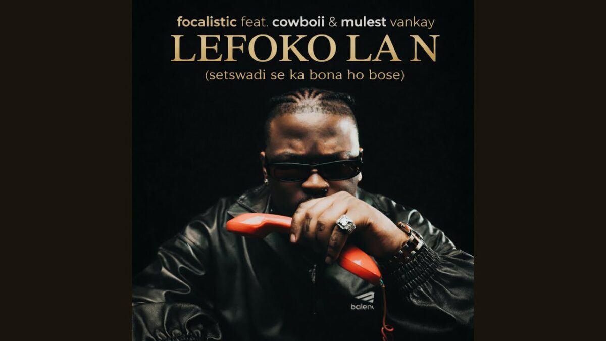 Focalistic - Lefoko La N (Setswadi Se Ka Bona Ho Bose) feat. CowBoii & Mulest Vankay