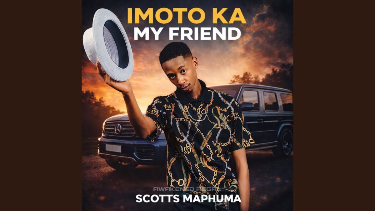 Scotts Maphuma - Imoto Ka My Friend Gone Kanje