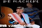 Dr Macheke - VUSA VANGOMA