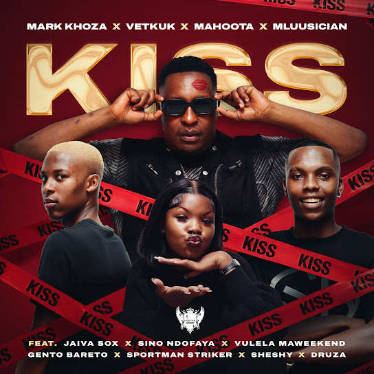 Mark Khoza – Kiss [Dance] Ft. Vetkuk, Mahoota, Mluusician, Sino ndofaya, Sheshy, Jaiva Sox & Vulela Maweekend