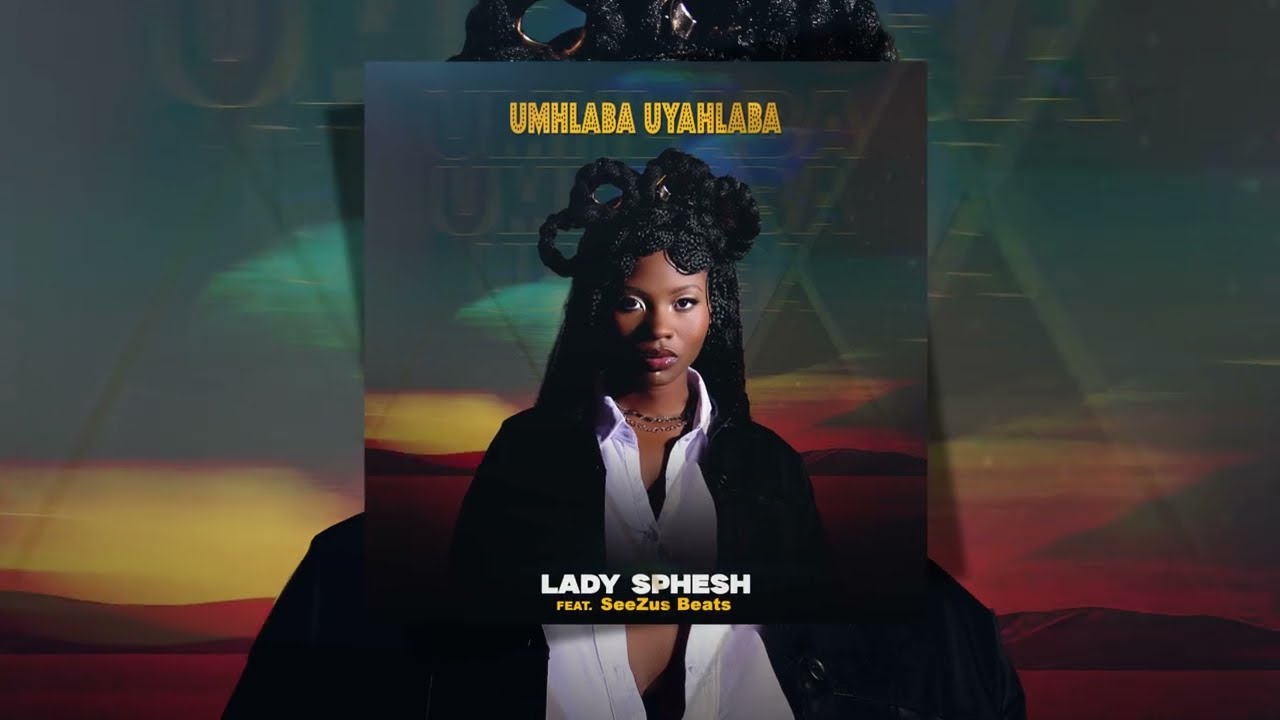 Lady Sphesh – Umhlaba Uyahlaba