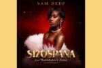 The King Of Amapiano - Sam Deep - Sizos’pana feat. Thatohatsi & Zuma