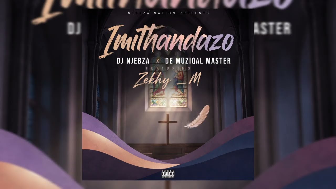 Dj Njebza  & De Muziqal Master  – Imithandazo feat Zekhy _M