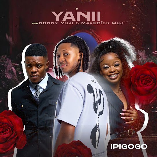 YANII – Ipigogo Ft. Nonny Muji & Maverick Muji