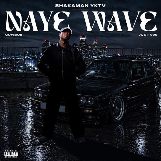 ShakaMan YKTV – Naye Wave Ft. Cowboii & Justin99