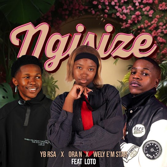 YB RSA – Ngisize Ft. Ora N, Wely E’m Star & Loto
