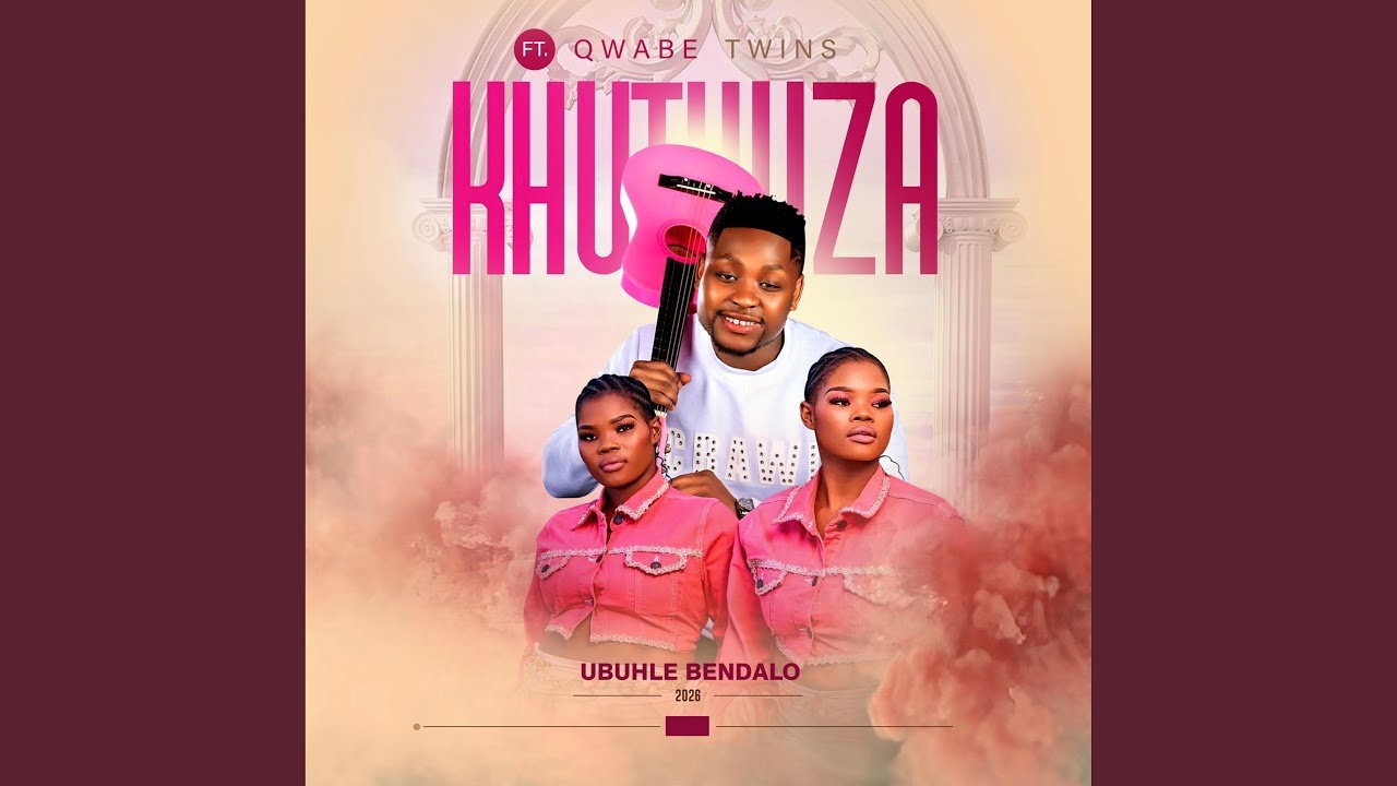 Khuthuza – UBUHLE BENDALO Ft. QWABE TWINS