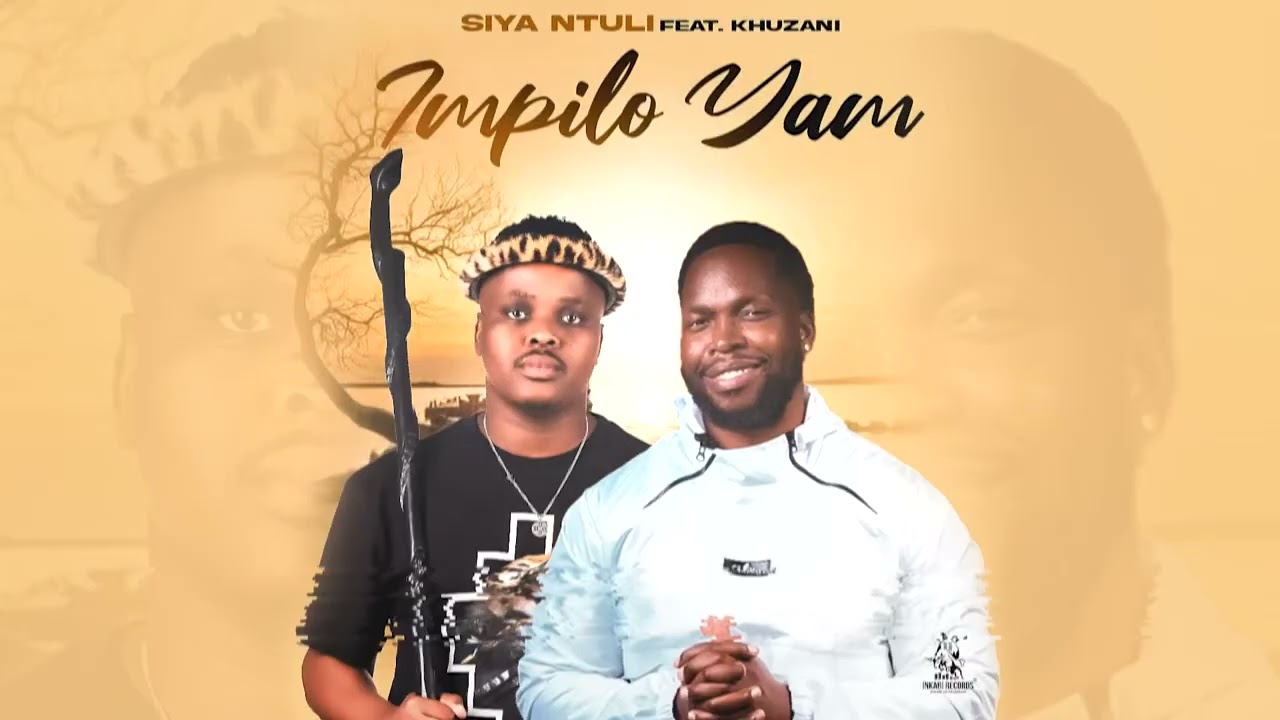 Siya Ntuli (Ft. Khuzani) – Impilo yam
