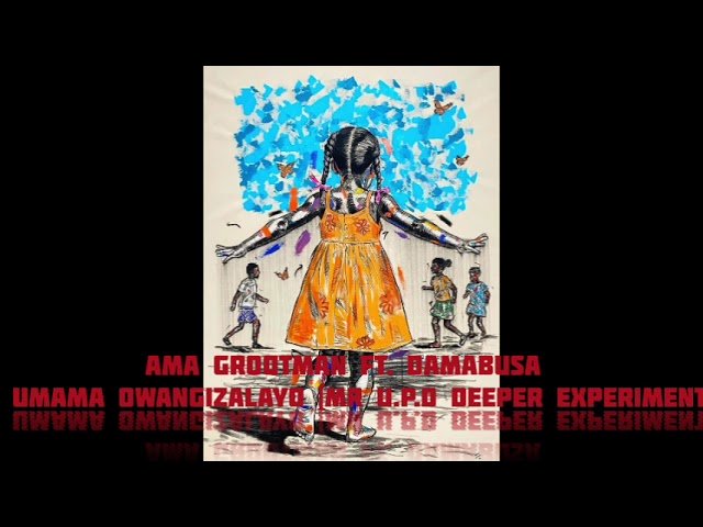 Ama Grootman – Umama Owangizalayo feat. DaMabusa (Mr U.P.D Deeper Experiment)