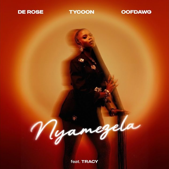 De Rose – Nyamezela Ft. Tycoon, OoFDawg, Tracy