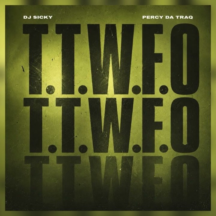 Dj Sicky – T.T.W.F.O Ft. Percy Da Traq