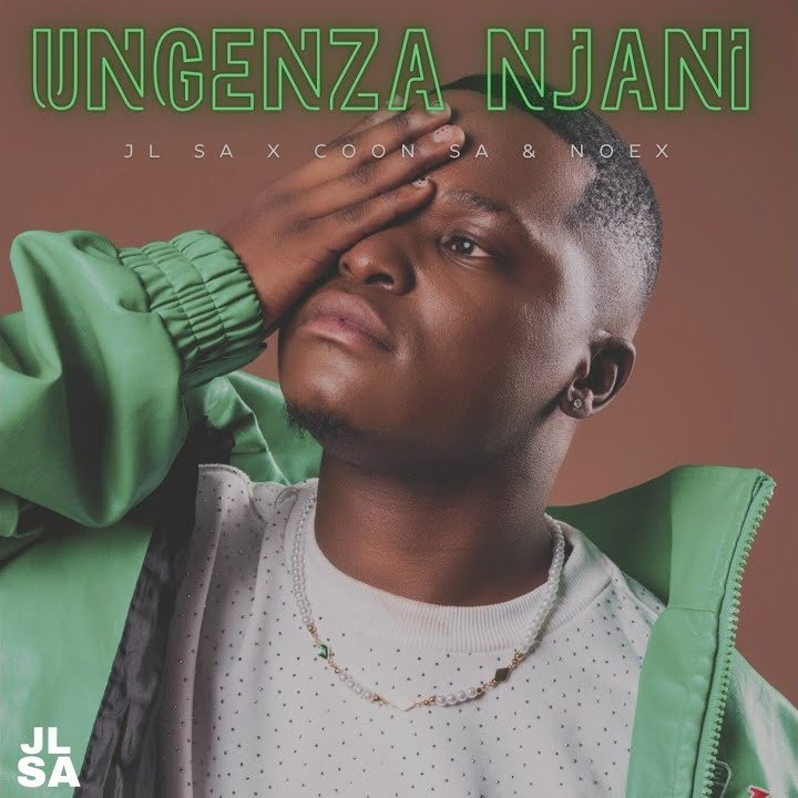 JL SA – UNGENZA NJANI Ft. Noex, COON SA