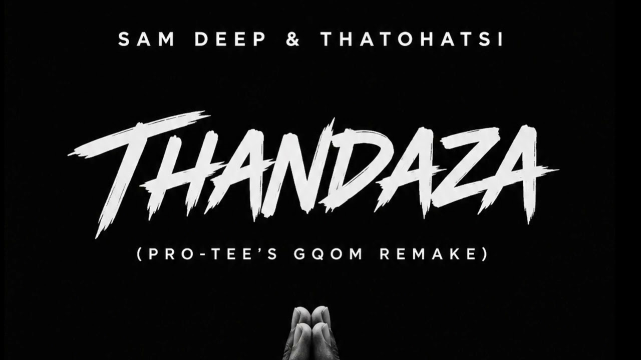 Pro-Tee – Sam-deep & Thatohatsi – Thandaza (Pro-Tee’s Gqom Remake)