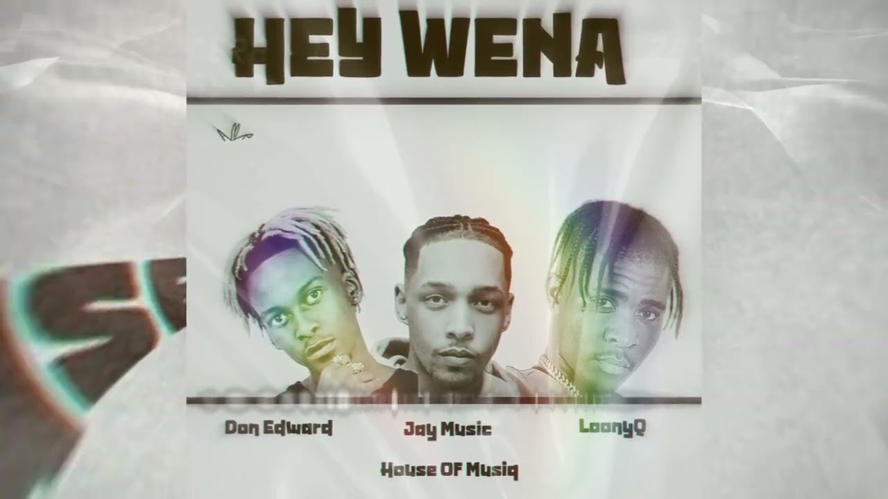 Jay Music – DON’JAY, HOUSE OF MUSIQ, LOONY Q – HEY WENA!