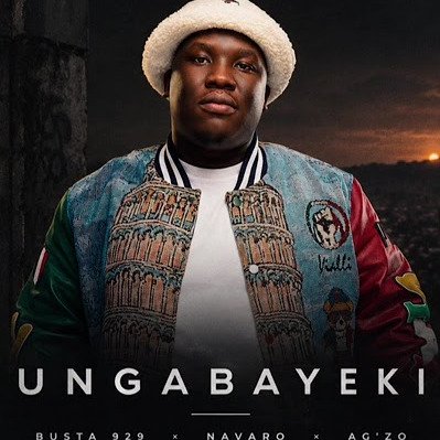 Busta 929, Navaro & Ag’zo – Ungabayeki